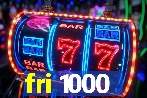 fri 1000